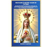 NEUVAINE À NOTRE-DAME DE FATIMA: UNE NEUVAINE MARIENNE COMPLÈTE DE 9 JOURS AVEC LES APPARITIONS DE FATIMA, DES RÉFLEXIONS QUOTIDIENNES, DES MÉDITATIONS DU ROSAIRE ET DE PUISSANTES PRIÈRES POUR LA PAIX