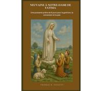 NEUVAINE À NOTRE-DAME DE FATIMA: Une puissante prière de 9 jours pour la guérison, la conversion et la paix. (French Edition)