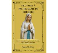 NEUVAINE À NOTRE-DAME DE LOURDES: L'histoire, les miracles et une puissante prière de neuf jours pour la guérison, la foi et l'espoir