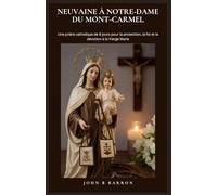 NEUVAINE À NOTRE-DAME DU MONT-CARMEL: Une prière catholique de 9 jours pour la protection, la foi et la dévotion à la Vierge Marie. (French Edition)