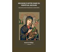 Neuvaine à Notre-Dame du Perpétuel Secours: 9 jours de foi, de sens et de paix dans un monde moderne