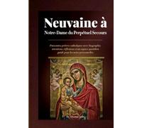 Neuvaine à Notre-Dame du Perpétuel Secours: Puissantes prières catholiques avec biographie, intentions, réflexions et un espace quotidien guidé pour les notes personnelles