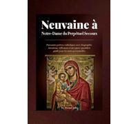 Neuvaine à Notre-Dame du Perpétuel Secours: Puissantes prières catholiques avec biographie, intentions, réflexions et un espace quotidien guidé pour les notes personnelles
