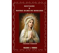 NEUVAINE À NOTRE-DAME DU ROSAIRE: Une prière de neuf jours pour la grâce, la protection et les miracles (CATHOLIC NOVENAS AND DEVOTIONS)