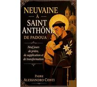 NEUVAINE À SAINT ANTHONE DE PADOUA: Neuf jours de prière, de supplication et de transformation
