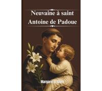 Neuvaine à saint Antoine de Padoue: Le faiseur de miracles et découvreur de choses perdues