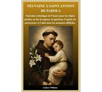 NEUVAINE À SAINT ANTONY DE PADOUA: Neuvaine catholique de 9 jours pour les objets perdus, la foi, la sagesse, la guérison, l'espoir, les protecteurs et l'aide dans les moments difficiles.