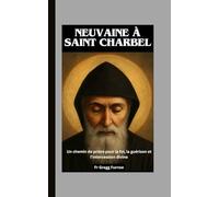 Neuvaine à Saint Charbel: Un chemin de prière pour la foi, la guérison et l'intercession divine