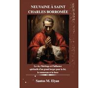 NEUVAINE À SAINT CHARLES BORROMÉE: La vie, l'héritage et l'influence spirituelle d'un grand berger pour la foi, le renouveau et la force
