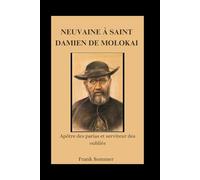 Neuvaine à saint Damien de Molokai: Apôtre des parias et serviteur des oubliés
