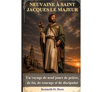 NEUVAINE À SAINT JACQUES LE MAJEUR: Un voyage de neuf jours de prière, de foi, de courage et de discipulat