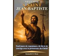 NEUVAINE À SAINT JEAN-BAPTISTE: Neuf jours de repentance, de foi et de courage avec le précurseur du Christ