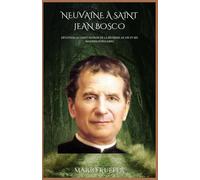 NEUVAINE À SAINT JEAN BOSCO: Dévotion au saint patron de la jeunesse, sa vie et ses maximes populaires