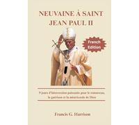 NEUVAINE À SAINT JEAN PAUL II: 9 jours d'intercession puissante pour le renouveau, la guérison et la miséricorde de Dieu