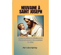 Neuvaine à Saint Joseph: 9 jours de prière, de réflexion et de découverte avec le Père nourricier de Jésus