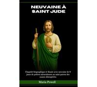 NEUVAINE À SAINT JUDE: Chapelet biographique et litanie avec neuvaine de 9 jours de prières miraculeuses au saint patron des causes désespérées