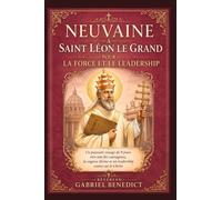 Neuvaine à saint Léon le Grand pour la force et le leadership: Un puissant voyage de 9 jours vers une foi courageuse, la sagesse divine et un leadership centré sur le Christ