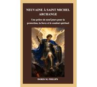 NEUVAINE À SAINT MICHEL ARCHANGE: Une prière de neuf jours pour la protection, la force et le combat spirituel (La série catholique sur la prière et l'intercession)