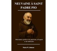NEUVAINE À SAINT PADRE PIO: Puissantes prières de guérison, d'espoir et de miracles