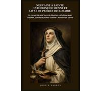 NEUVAINE À SAINTE CATHERINE DE SIENNE ET LIVRE DE PRIÈRES DU ROSAIRE: Un recueil de neuf jours de dévotion catholique avec chapelet, litanies et prières à sainte Catherine de Sienne