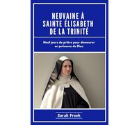 Neuvaine À Sainte Élisabeth De La Trinité: Neuf jours de prière pour demeurer en présence de Dieu (French Edition)