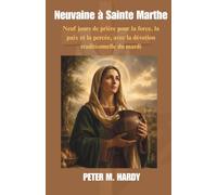 Neuvaine à Sainte Marthe: Neuf jours de prière pour la force, la paix et la percée, avec la dévotion traditionnelle du mardi
