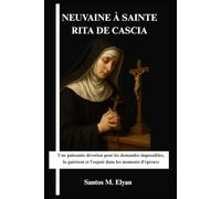 NEUVAINE À SAINTE RITA DE CASCIA: Une puissante dévotion pour les demandes impossibles, la guérison et l'espoir dans les moments d'épreuve