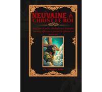 Neuvaine au Christ Roi: Neuf jours de prière catholique avec biographie, miracles, réflexions et journal de réflexion sur quatre ans