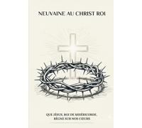 Neuvaine au Christ Roi: Que Jésus, Roi de Miséricorde, règne sur nos cœurs (Série Spiritualité Vie Quotidienne)