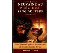 NEUVAINE AU PRÉCIEUX SANG DE JÉSUS: Neuf jours de prière, de réflexion et de miséricorde divine