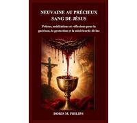 NEUVAINE AU PRÉCIEUX SANG DE JÉSUS: Prières, méditations et réflexions pour la guérison, la protection et la miséricorde divine (La série catholique sur la prière et l'intercession)