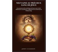 NEUVAINE AU PRÉCIEUX SANG DE JÉSUS: Une puissante prière catholique de 9 jours avec le Saint Rosaire pour la protection, la délivrance et la victoire par le Précieux Sang. (French Edition)