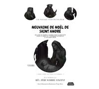 NEUVAINE DE NOËL DE SAINT ANDRÉ: Un Voyage vers Bethléem: Un Livre de Prières Sacrées pour la Nativité Pour le Temps de l’Espérance Attentive et du ... Grace Novena Series: The Power of Novenas)