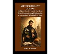 NEUVAINE DE SAINT CAJETAN: Neuf jours de prière pour la Providence divine, l'emploi, la prospérité financière et une confiance inébranlable en Dieu: ... catholique sur la prière et l'intercession)
