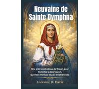 Neuvaine de Sainte Dymphna: Une prière catholique de 9 jours pour l'anxiété, la dépression, Guérison mentale et paix émotionnelle