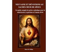 NEUVAINE ET DÉVOTIONS AU SACRÉ-CŒUR DE JÉSUS: Un guide complet de prière catholique pour la miséricorde, la guérison et l'amour divin