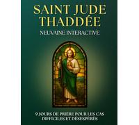 Neuvaine Guidée à Saint Jude Thaddée : 9 Jours de Prière pour les Cas DIFFICILES et Désespérés: Livre de Prières pour FIDÈLES DÉVOTS avec prières, ... de l'AIDE, remercier et grandir dans la FOI.