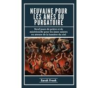 Neuvaine Pour Les Âmes Du Purgatoire: Neuf jours de prière et de miséricorde pour les âmes saintes en attente de la lumière du ciel (French Edition)