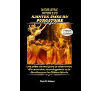 NEUVAINE POUR LES SAINTES ÂMES DU PURGATOIRE: Une prière de neuf jours de miséricorde, d'intercession, de soulagement et de dévotion pour les fidèles défunts