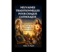 Neuvaines traditionnelles pour chaque catholique: Puissantes prières de 9 jours pour la guérison, la protection, la foi et la grâce divine (The Global Novena Series)