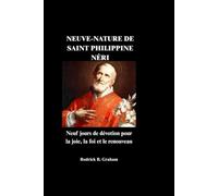NEUVE-NATURE DE SAINT PHILIPPINE NÉRI: Neuf jours de dévotion pour la joie, la foi et le renouveau