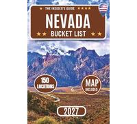Nevada Bucket List: The Ultimate Travel Guide to 150 Epic Adventures in Las Vegas, Reno, Lake Tahoe, National Parks, Scenic Drives, Ghost Towns, and Outdoor Adventures - With Maps Included