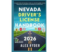 Nevada Driver’s License Handbook: Your Complete Guide to Traffic Laws, Safe Driving Practices, and Licensing Requirements with Updated Regulations and Tips to ace your Exam with confidence