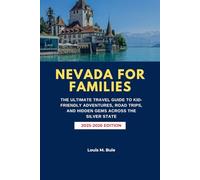 NEVADA FOR FAMILIES: THE ULTIMATE TRAVEL GUIDE TO KID-FRIENDLY ADVENTURES, ROAD TRIPS, AND HIDDEN GEMS ACROSS THE SILVER STATE