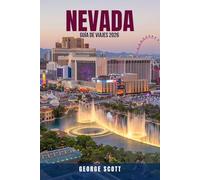 NEVADA GUÍA DE VIAJES 2026: 100 aventuras económicas, recorridos panorámicos y joyas ocultas para explorar: descubre Las Vegas, Reno, el lago Tahoe y ... mapas y secretos locales para cada viajero