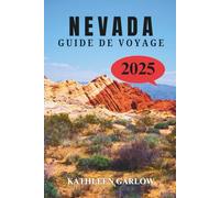 NEVADA GUIDE DE VOYAGE 2025: Entrez dans un monde d'histoire, de merveilles naturelles et d'aventures inoubliables à travers le Silver State