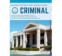 Nevada Pattern Criminal Jury Instructions: From the Nevada Supreme Court's Statewide Criminal Rules Committe