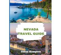 NEVADA TRAVEL GUIDE 2025-2026: From Hotels to Hot Springs: A Full Travel Guide to Nevada’s Best Stays, Bites, and Sights.