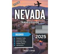 Nevada Travel Guide 2025: Beyond Vegas: Canyons, Culture, and Remote Getaways