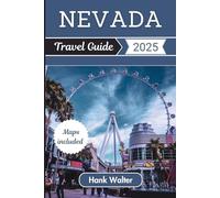 Nevada Travel Guide 2025: Discover the Wonders of Las Vegas, Reno, Lake Tahoe, and Beyond with Tips, Itineraries, and Insider Secrets